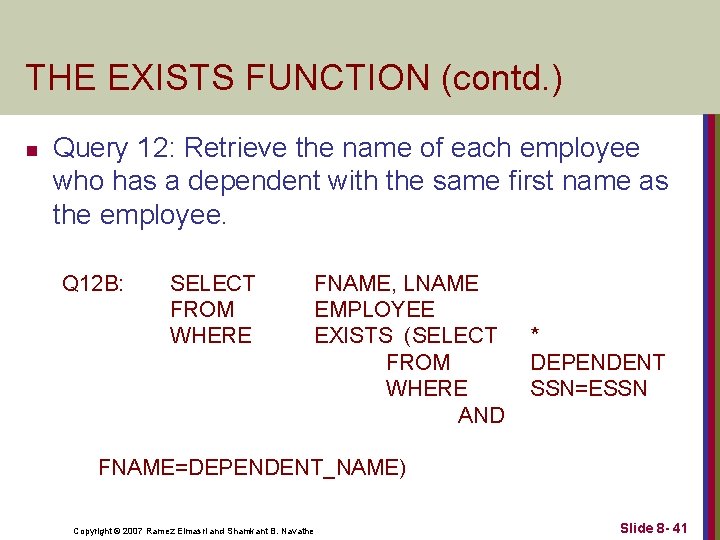 THE EXISTS FUNCTION (contd. ) n Query 12: Retrieve the name of each employee