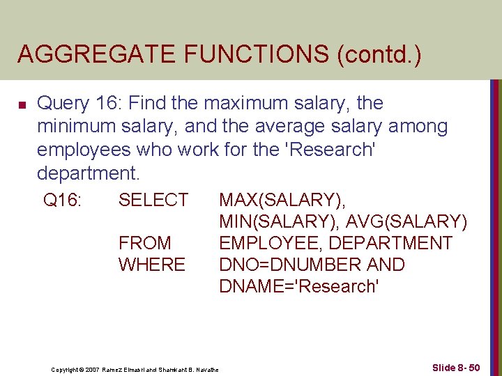 AGGREGATE FUNCTIONS (contd. ) n Query 16: Find the maximum salary, the minimum salary,