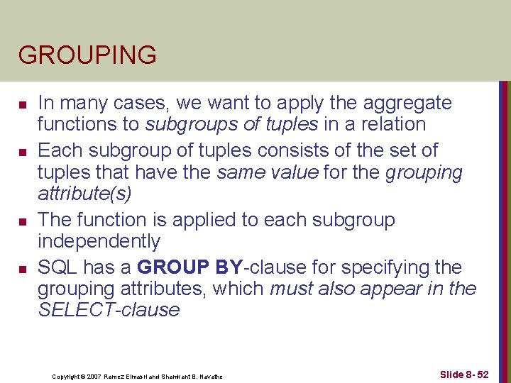 GROUPING n n In many cases, we want to apply the aggregate functions to