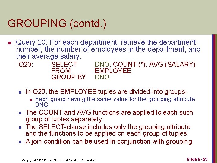GROUPING (contd. ) n Query 20: For each department, retrieve the department number, the