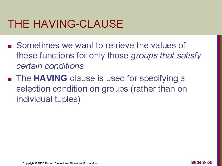 THE HAVING-CLAUSE n n Sometimes we want to retrieve the values of these functions