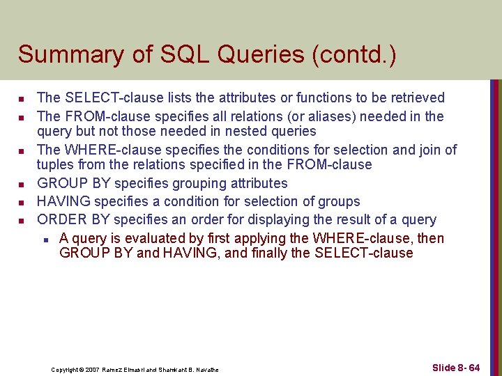 Summary of SQL Queries (contd. ) n n n The SELECT-clause lists the attributes