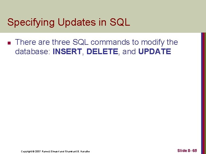 Specifying Updates in SQL n There are three SQL commands to modify the database: