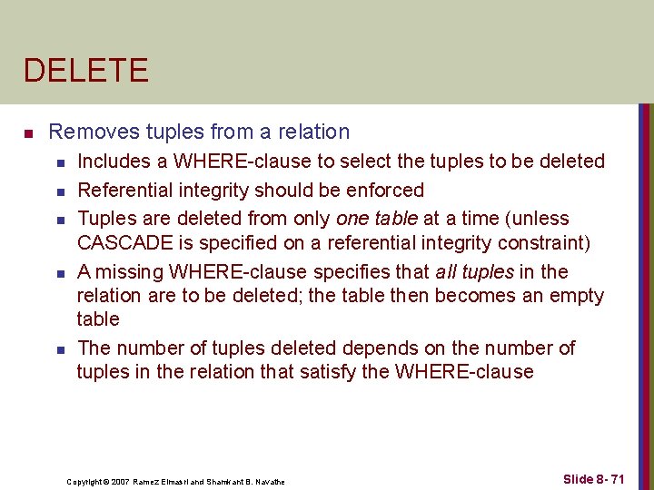 DELETE n Removes tuples from a relation n n Includes a WHERE-clause to select