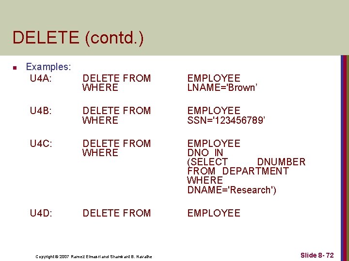 DELETE (contd. ) n Examples: U 4 A: DELETE FROM WHERE EMPLOYEE LNAME='Brown’ U