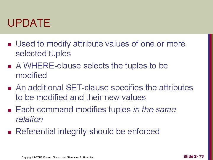 UPDATE n n n Used to modify attribute values of one or more selected