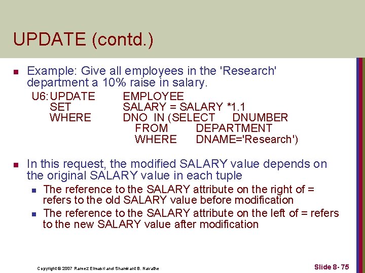 UPDATE (contd. ) n Example: Give all employees in the 'Research' department a 10%