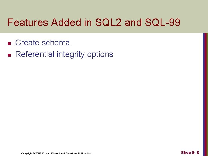 Features Added in SQL 2 and SQL-99 n n Create schema Referential integrity options