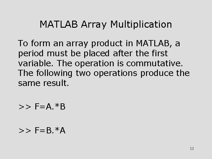 MATLAB Array Multiplication To form an array product in MATLAB, a period must be