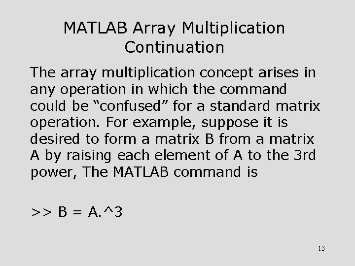 MATLAB Array Multiplication Continuation The array multiplication concept arises in any operation in which