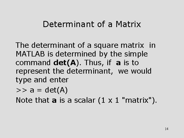 Determinant of a Matrix The determinant of a square matrix in MATLAB is determined
