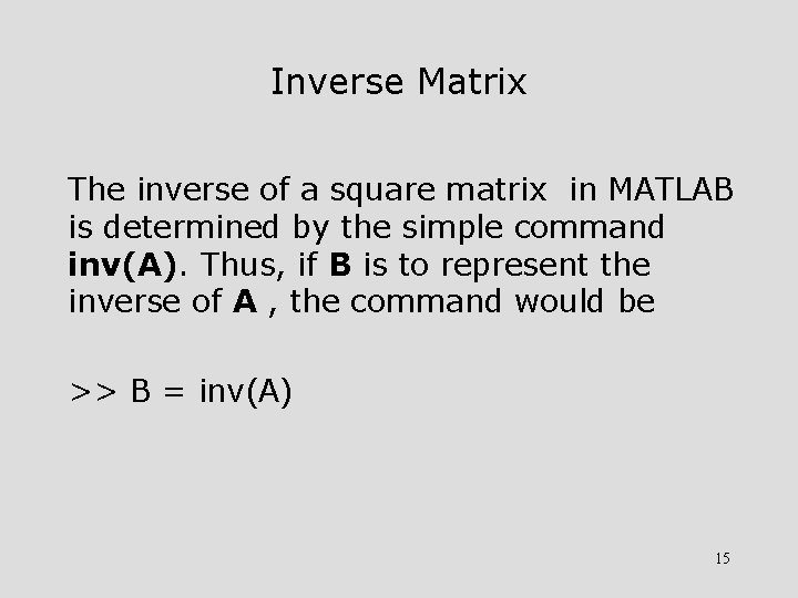 Inverse Matrix The inverse of a square matrix in MATLAB is determined by the