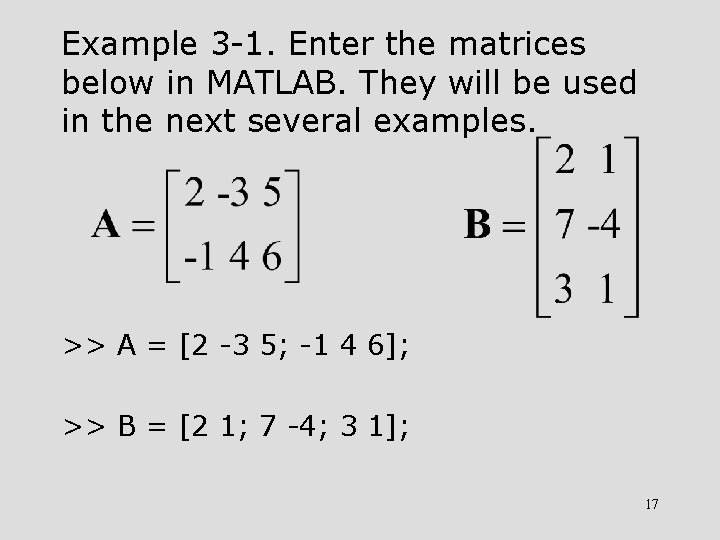 Example 3 -1. Enter the matrices below in MATLAB. They will be used in