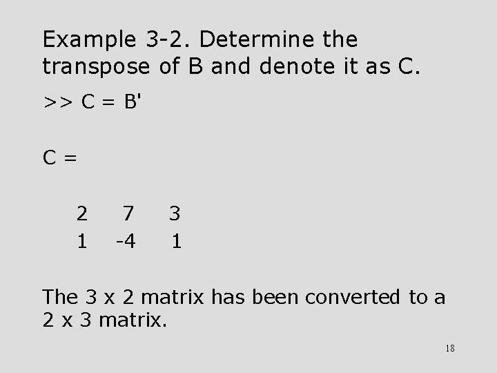 Example 3 -2. Determine the transpose of B and denote it as C. >>