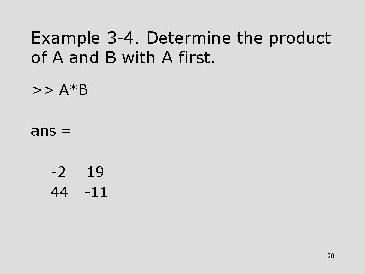 Example 3 -4. Determine the product of A and B with A first. >>