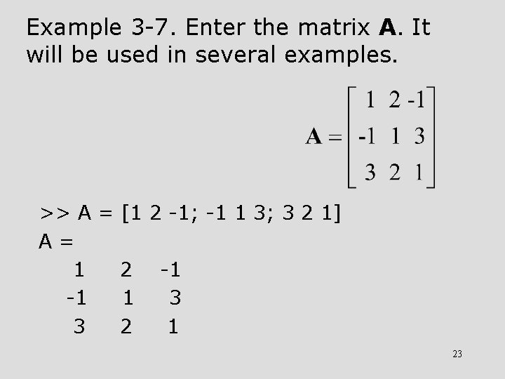 Example 3 -7. Enter the matrix A. It will be used in several examples.