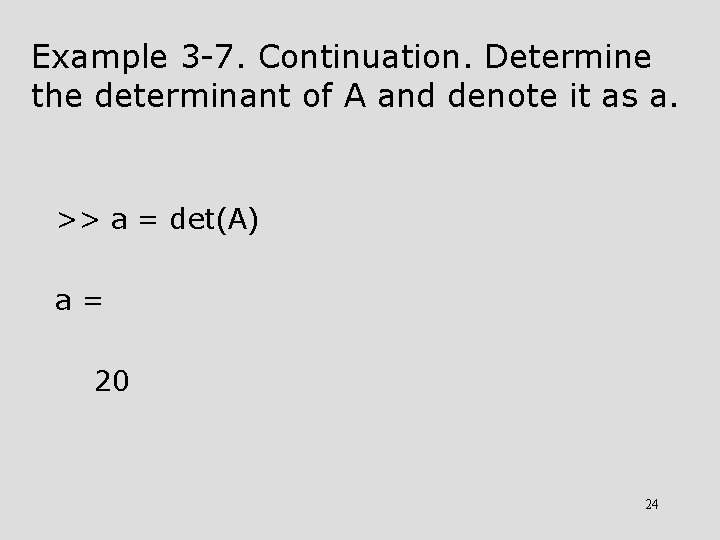 Example 3 -7. Continuation. Determine the determinant of A and denote it as a.