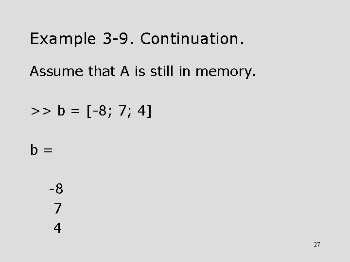 Example 3 -9. Continuation. Assume that A is still in memory. >> b =
