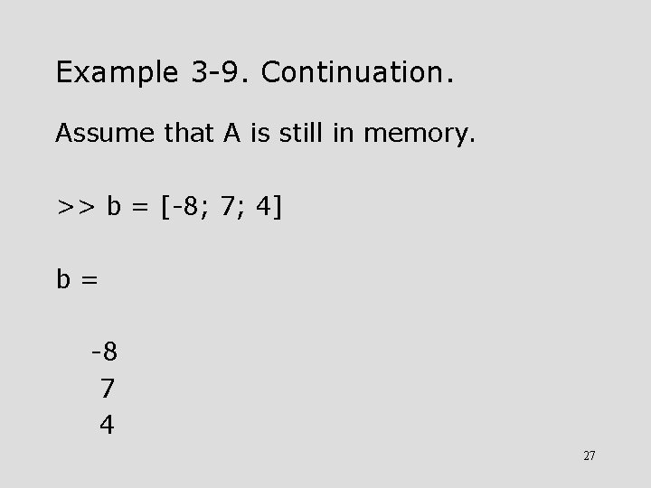 Example 3 -9. Continuation. Assume that A is still in memory. >> b = Example 3 -9. Continuation. Assume that A is still in memory. >> b =