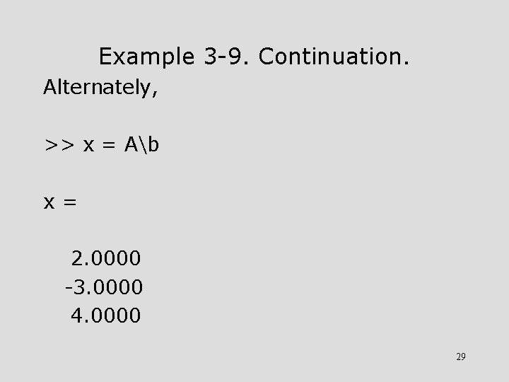 Example 3 -9. Continuation. Alternately, >> x = Ab x= 2. 0000 -3. 0000