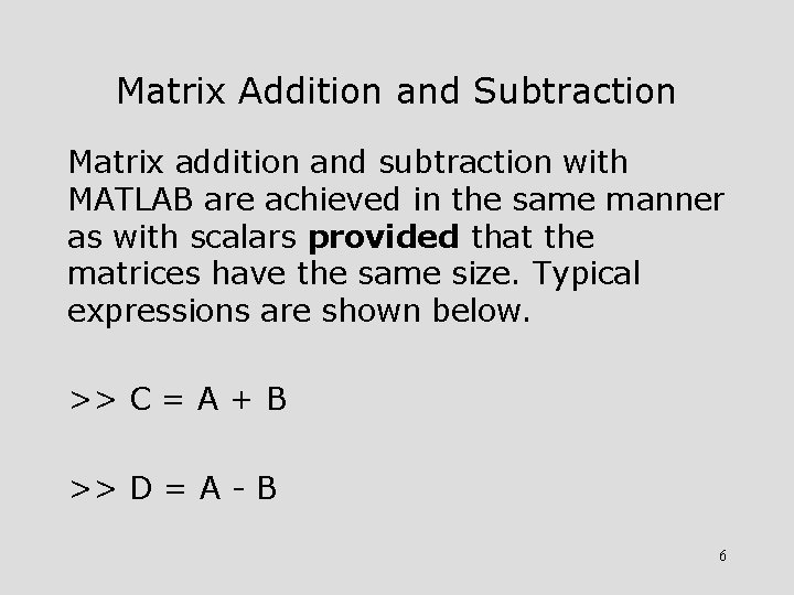 Matrix Addition and Subtraction Matrix addition and subtraction with MATLAB are achieved in the