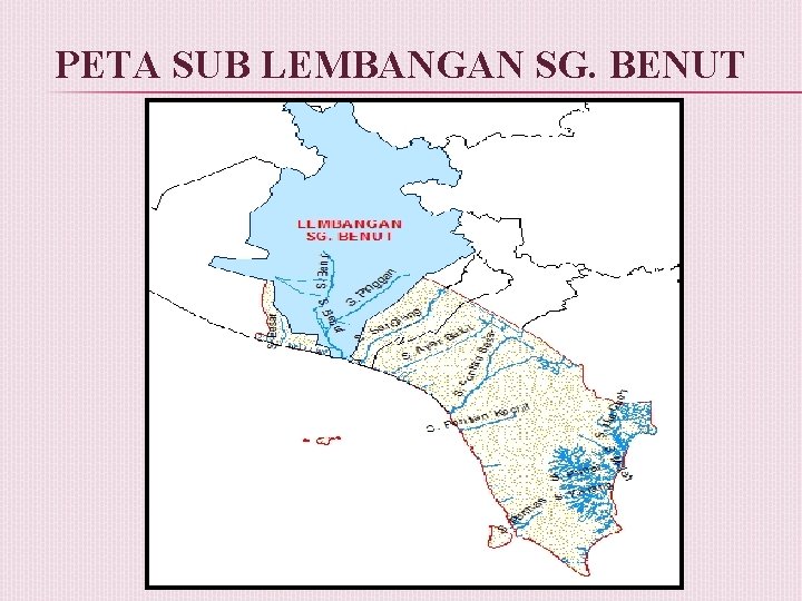 PETA SUB LEMBANGAN SG. BENUT 