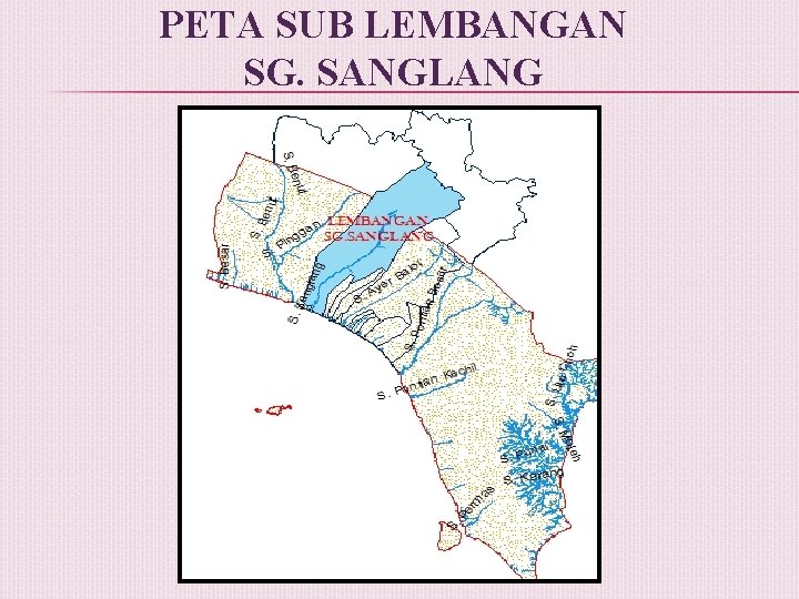 PETA SUB LEMBANGAN SG. SANGLANG 