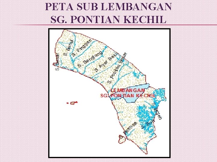 PETA SUB LEMBANGAN SG. PONTIAN KECHIL 