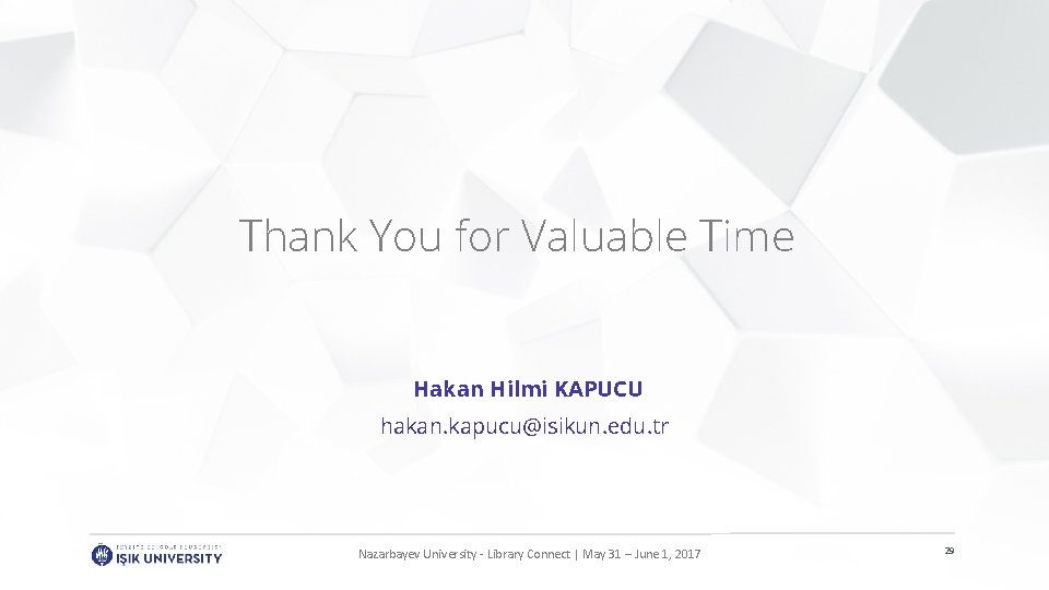 Thank You for Valuable Time Hakan Hilmi KAPUCU hakan. kapucu@isikun. edu. tr Your Logo