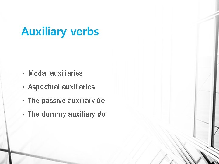 Auxiliary verbs • Modal auxiliaries • Aspectual auxiliaries • The passive auxiliary be •