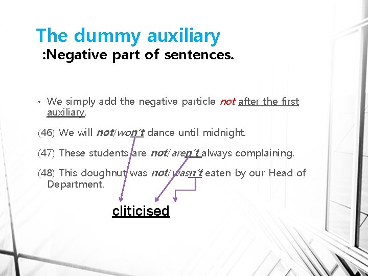 The dummy auxiliary : Negative part of sentences. • We simply add the negative