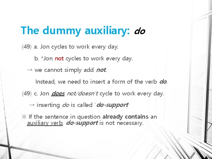 The dummy auxiliary: do (49) a. Jon cycles to work every day. b. *Jon