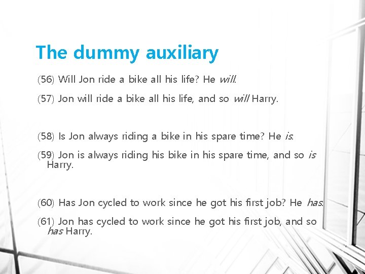 The dummy auxiliary (56) Will Jon ride a bike all his life? He will.