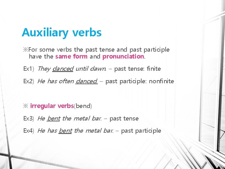 Auxiliary verbs ※For some verbs the past tense and past participle have the same