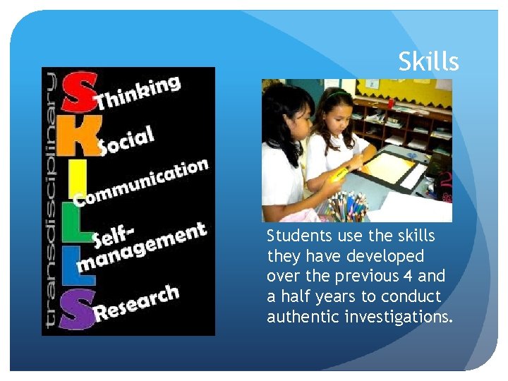 Skills Students use the skills they have developed over the previous 4 and a