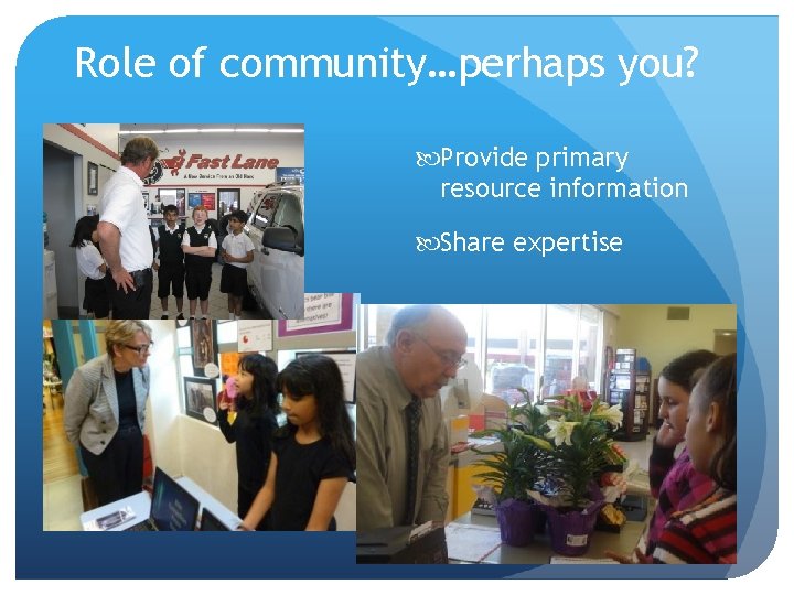 Role of community…perhaps you? Provide primary resource information Share expertise 