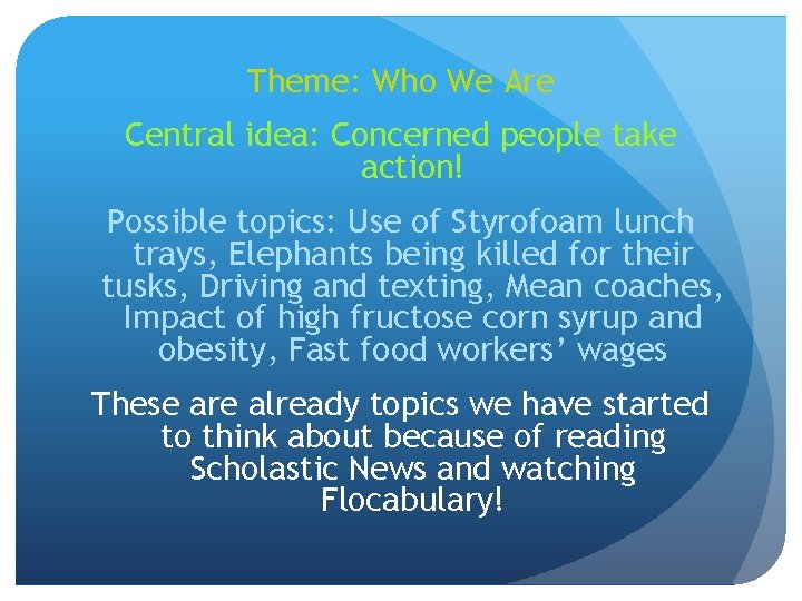 Theme: Who We Are Central idea: Concerned people take action! Possible topics: Use of