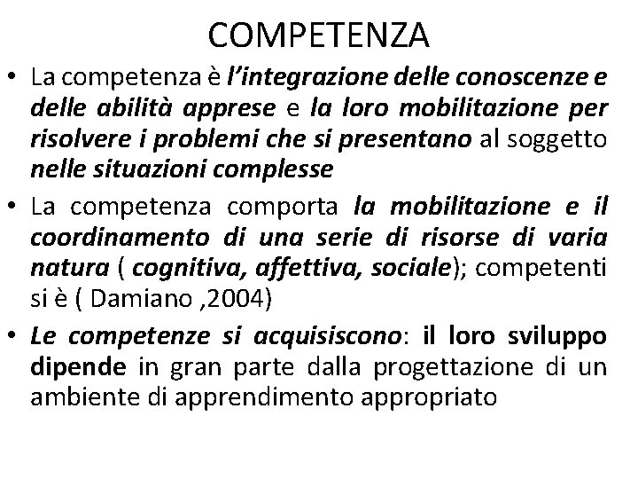 COMPETENZA • La competenza è l’integrazione delle conoscenze e delle abilità apprese e la