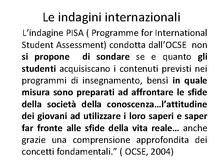 Le indagini internazionali L’indagine PISA ( Programme for International Student Assessment) condotta dall’OCSE non