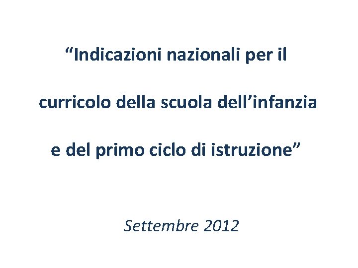 “Indicazioni nazionali per il curricolo della scuola dell’infanzia e del primo ciclo di istruzione”