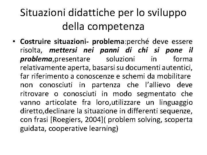 Situazioni didattiche per lo sviluppo della competenza • Costruire situazioni- problema: perché deve essere