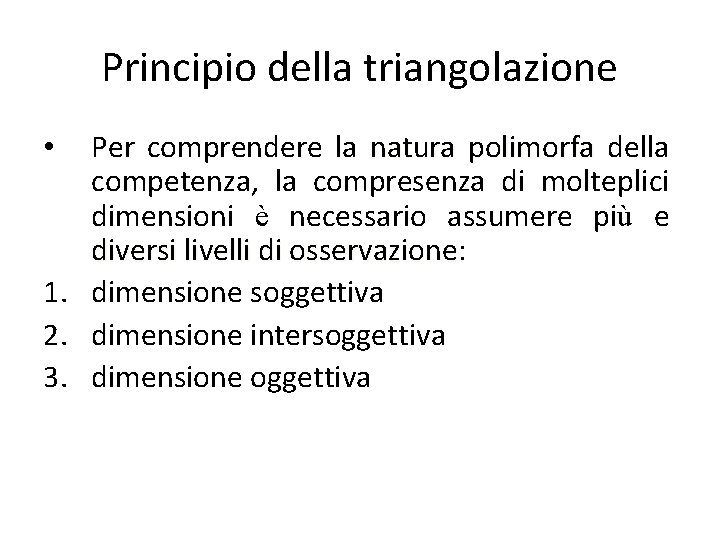 Principio della triangolazione Per comprendere la natura polimorfa della competenza, la compresenza di molteplici