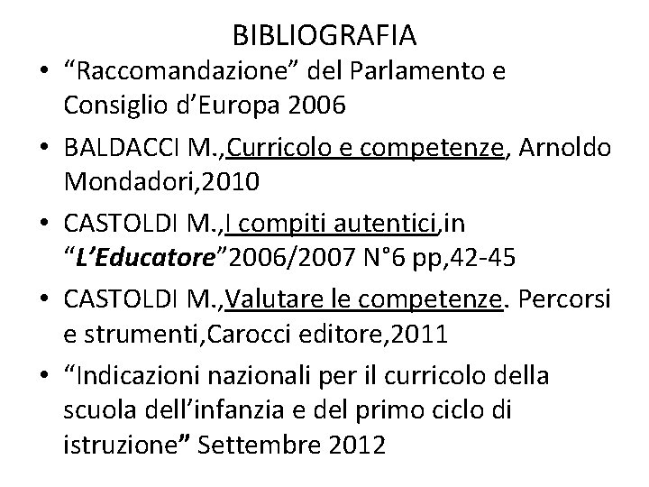 BIBLIOGRAFIA • “Raccomandazione” del Parlamento e Consiglio d’Europa 2006 • BALDACCI M. , Curricolo