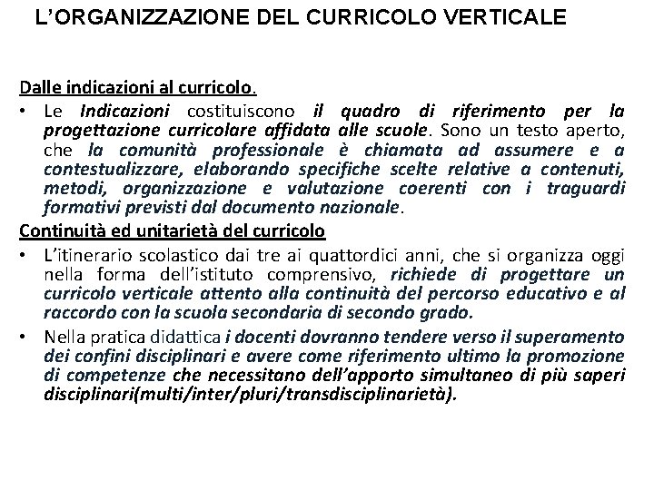 L’ORGANIZZAZIONE DEL CURRICOLO VERTICALE Dalle indicazioni al curricolo. • Le Indicazioni costituiscono il quadro