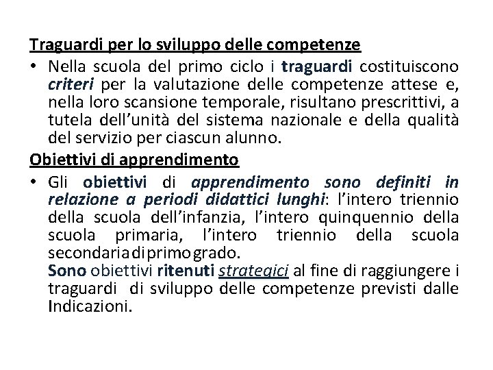 Traguardi per lo sviluppo delle competenze • Nella scuola del primo ciclo i traguardi