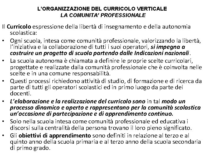 L’ORGANIZZAZIONE DEL CURRICOLO VERTICALE LA COMUNITA’ PROFESSIONALE Il Curricolo espressione della libertà di insegnamento