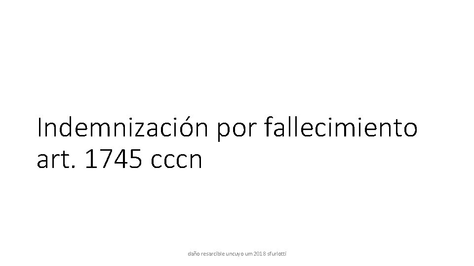 Indemnización por fallecimiento art. 1745 cccn daño resarcible uncuyo um 2018 sfurlotti 