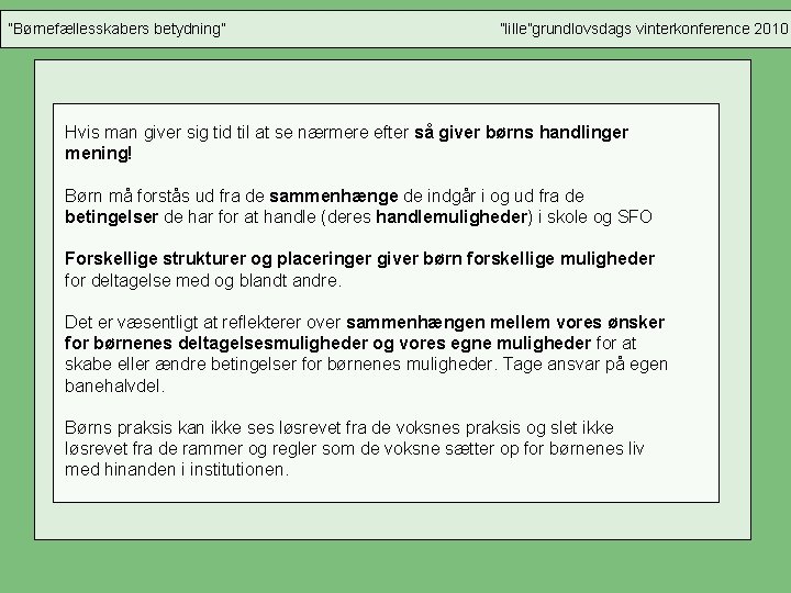 ”Børnefællesskabers betydning” ”lille”grundlovsdags vinterkonference 2010 Hvis man giver sig tid til at se nærmere