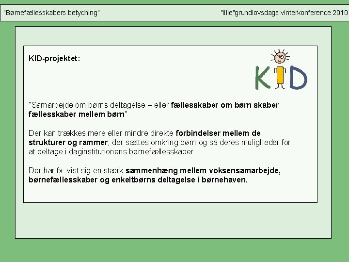 ”Børnefællesskabers betydning” ”lille”grundlovsdags vinterkonference 2010 KID-projektet: ”Samarbejde om børns deltagelse – eller fællesskaber om