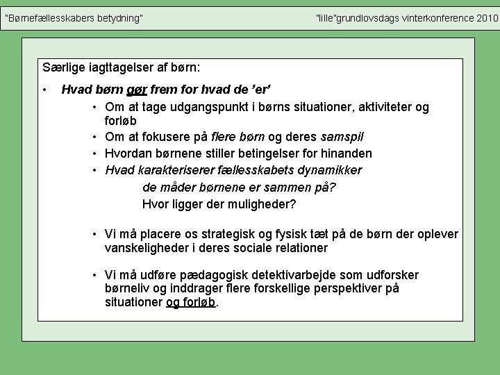 ”Børnefællesskabers betydning” ”lille”grundlovsdags vinterkonference 2010 Særlige iagttagelser af børn: • Hvad børn gør frem